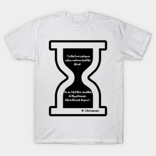 “Tis the time’s plague when madmen lead the blind".  William Shakespeare T-Shirt